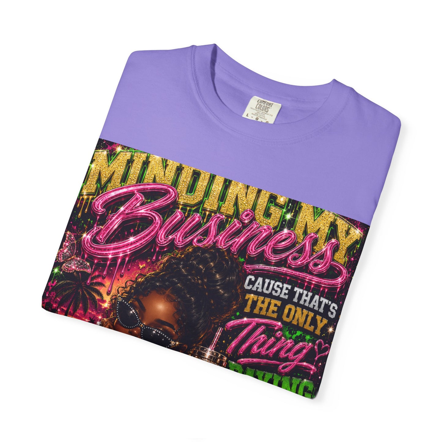 Minding My Business Graphic T-Shirt — "Minding My Business 'Cause That's The Only Thing Paying My Bills'"