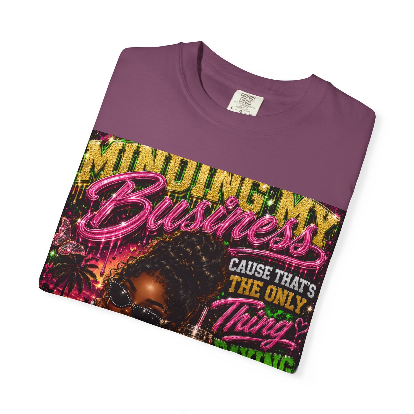 Minding My Business Graphic T-Shirt — "Minding My Business 'Cause That's The Only Thing Paying My Bills'"