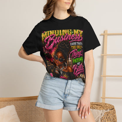 Minding My Business Graphic T-Shirt — "Minding My Business 'Cause That's The Only Thing Paying My Bills'"