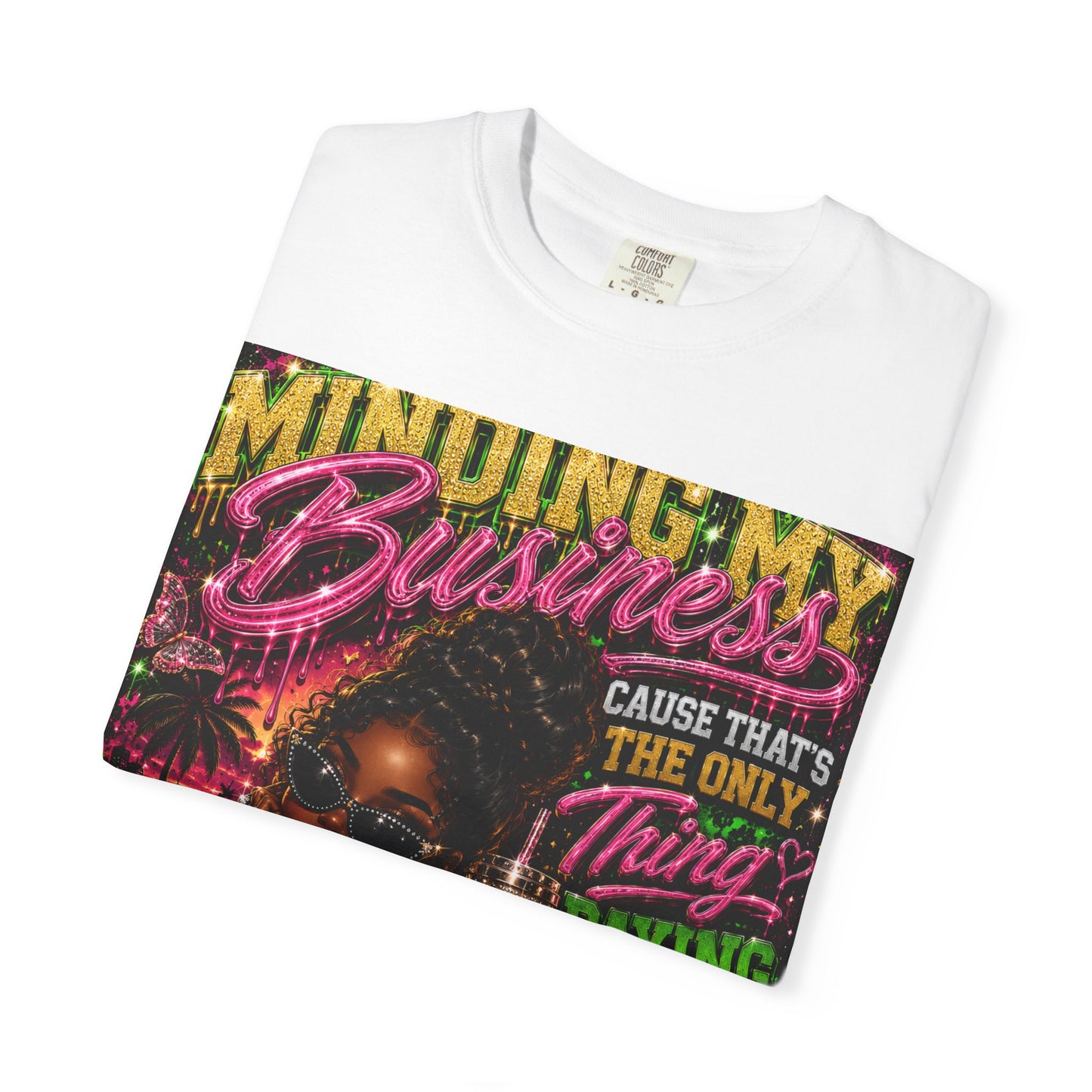 Minding My Business Graphic T-Shirt — "Minding My Business 'Cause That's The Only Thing Paying My Bills'"
